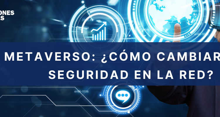 Metaverso: ¿cómo cambiará la seguridad en la red?