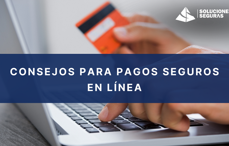 Soluciones Seguras: Consejos para pagos seguros en línea