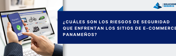 ¿Cuáles son los riesgos de seguridad que enfrentan los sitios de e-commerce panameños?